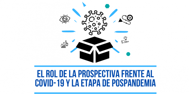 El rol de la prospectiva frente al COVID 19 y la etapa de